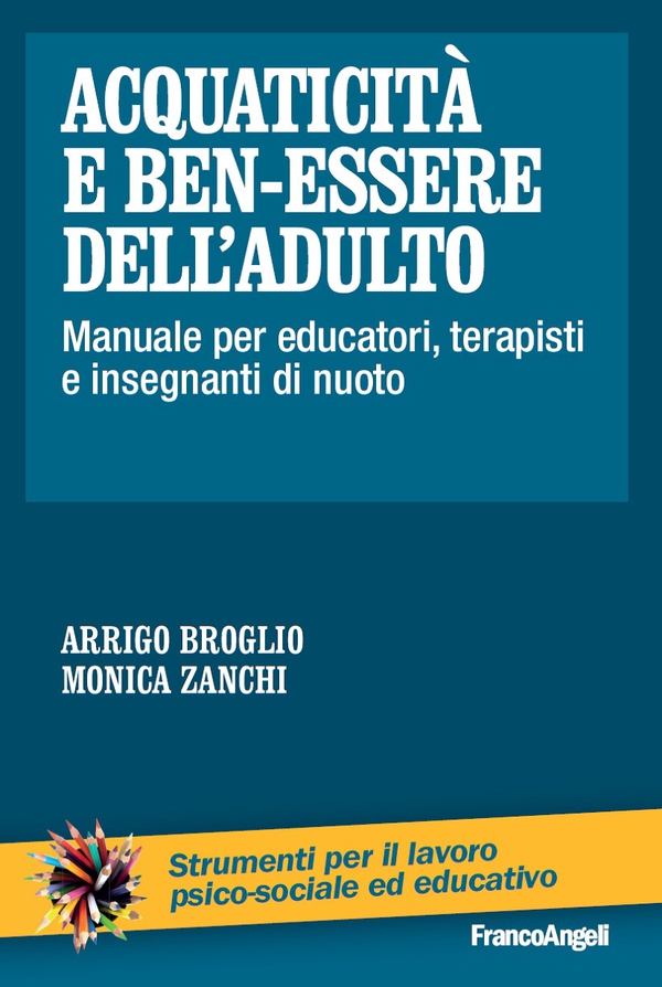 Acquaticità e ben-essere dell'adulto. Manuale per educatori, terapisti e insegnanti di nuoto - Librerie.coop Acquaticità e ben-essere dell'adulto. Manuale per educatori, terapisti e insegnanti di nuoto - Librerie.coop