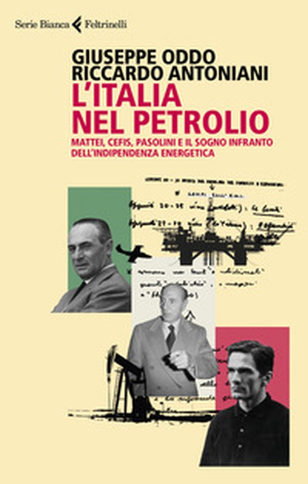 L'Italia nel petrolio. Mattei, Cefis, Pasolini e il sogno infranto dell'indipendenza energetica - Librerie.coop L'Italia nel petrolio. Mattei, Cefis, Pasolini e il sogno infranto dell'indipendenza energetica - Librerie.coop