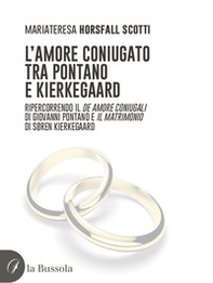 L'amore coniugato tra Pontano e Kierkegaard. Ripercorrendo il «De amore coniugali» di Giovanni Pontano e «Il matrimonio» di Søren Kierkegaard - Librerie.coop