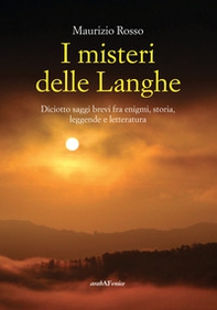 I misteri delle Langhe. Diciotto saggi brevi fra enigmi, storia, leggende e letteratura - Librerie.coop