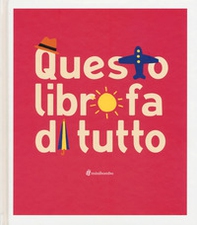 Questo libro fa di tutto - Librerie.coop Questo libro fa di tutto - Librerie.coop