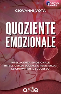 Quoziente emozionale. Intelligenza emozionale, intelligenza sociale e resilienza: le chiavi per il successo - Librerie.coop