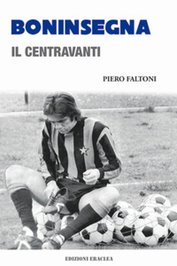 Boninsegna. Il centravanti - Librerie.coop Boninsegna. Il centravanti - Librerie.coop
