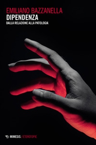 Dipendenza. Dalla relazione alla patologia - Librerie.coop