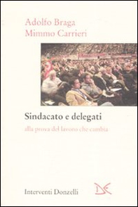 Sindacato e delegati. Alla prova del lavoro che cambia - Librerie.coop