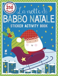 La notte di Babbo Natale. Sticker activity book. Con adesivi - Librerie.coop
