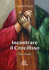 Incontrare il crocifisso. Via Crucis - Librerie.coop
