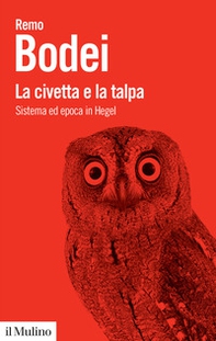 La civetta e la talpa. Sistema ed epoca in Hegel - Librerie.coop