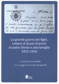 La grande guerra del figlio. Lettere di Guido Guerrini al padre Olindo e alla famiglia. 1915-1916 - Librerie.coop