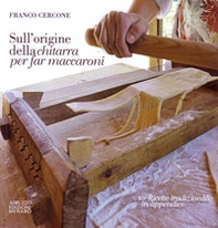 Sull'origine della chitarra per far maccaroni. Con ricette tradizionali in appendice - Librerie.coop Sull'origine della chitarra per far maccaroni. Con ricette tradizionali in appendice - Librerie.coop