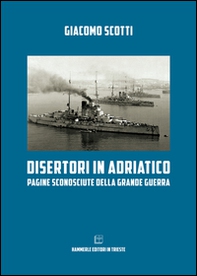 Disertori in Adriatico. Pagine sconosciute della grande guerra - Librerie.coop Disertori in Adriatico. Pagine sconosciute della grande guerra - Librerie.coop