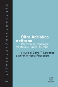 Oltre Adriatico e ritorno. Percorsi antropologici tra Italia e Sudest Europa - Librerie.coop Oltre Adriatico e ritorno. Percorsi antropologici tra Italia e Sudest Europa - Librerie.coop