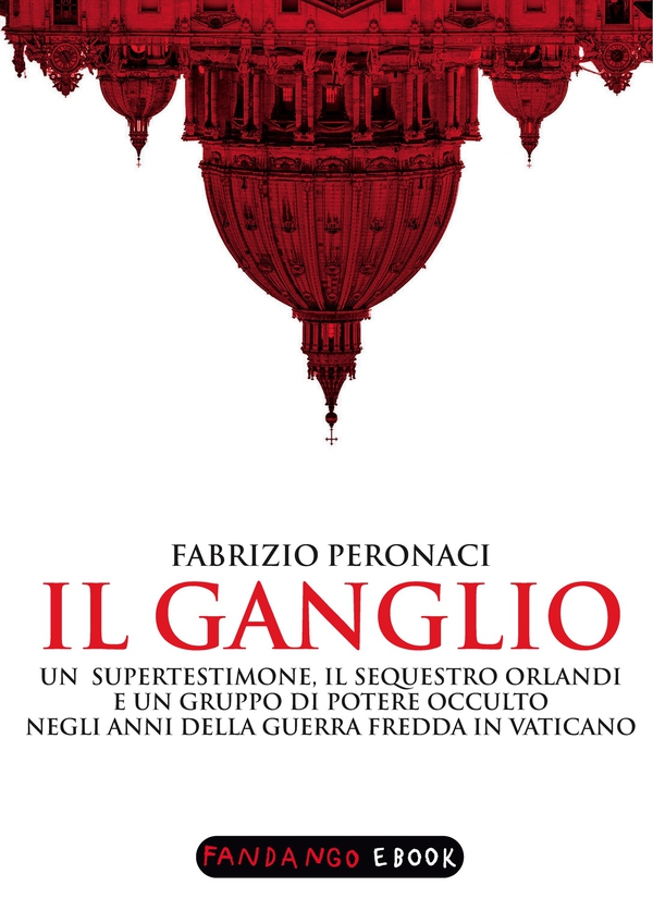 Il Ganglio. Un supertestimone, il sequestro Orlandi e un gruppo di potere occulto negli anni della guerra fredda in Vaticano - Librerie.coop Il Ganglio. Un supertestimone, il sequestro Orlandi e un gruppo di potere occulto negli anni della guerra fredda in Vaticano - Librerie.coop