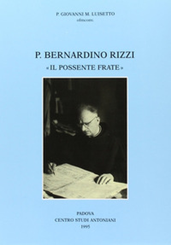 Padre Bernardino Rizzi «Il possente frate». Testimonianze e saggi - Librerie.coop Padre Bernardino Rizzi «Il possente frate». Testimonianze e saggi - Librerie.coop