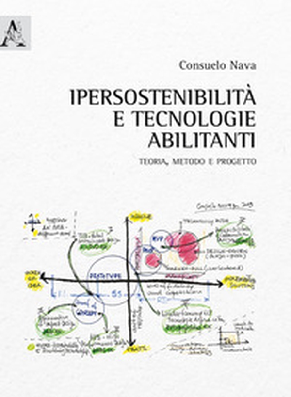 Ipersostenibilità e tecnologie abilitanti. Teoria, metodo e progetto - Librerie.coop Ipersostenibilità e tecnologie abilitanti. Teoria, metodo e progetto - Librerie.coop