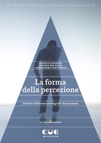 La forma della percezione. Daniele Albanese coreografo del presente - Librerie.coop