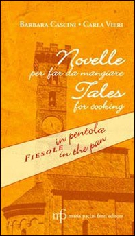 Novelle per far da mangiare. Fiesole in pentola. Ediz. italiana e inglese - Librerie.coop