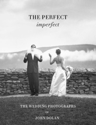 The perfect imperfect. The wedding photographs of John Dolan - Librerie.coop