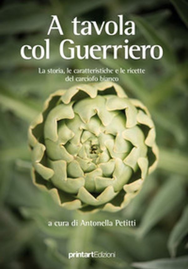 A tavola col guerriero. La storia, le caratteristiche e le ricette del carciofo bianco - Librerie.coop A tavola col guerriero. La storia, le caratteristiche e le ricette del carciofo bianco - Librerie.coop