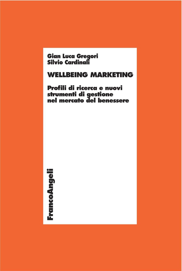 Wellbeing marketing. Profili di ricerca e nuovi strumenti di gestione nel mercato del benessere - Librerie.coop Wellbeing marketing. Profili di ricerca e nuovi strumenti di gestione nel mercato del benessere - Librerie.coop