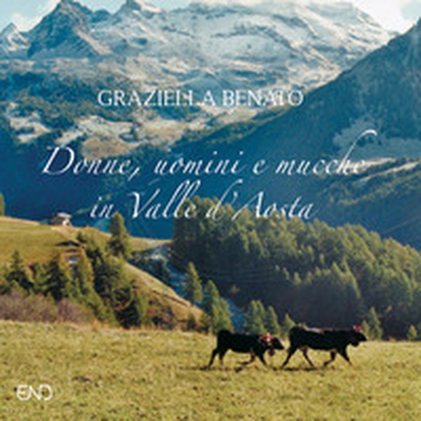 Donne, uomini e mucche in Valle d'Aosta - Librerie.coop Donne, uomini e mucche in Valle d'Aosta - Librerie.coop