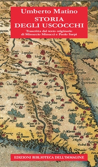 Storia degli Uscocchi. Trascritta dal testo originario di Minuccio Minucci e Paolo Sarpi - Librerie.coop