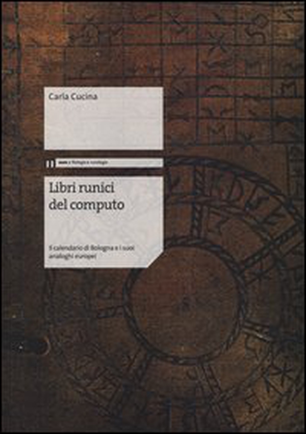 Libri runici del computo. Il calendario di Bologna e i suoi analoghi europei - Librerie.coop Libri runici del computo. Il calendario di Bologna e i suoi analoghi europei - Librerie.coop