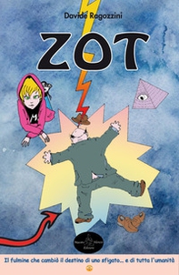 Zot. Il fulmine che cambiò il destino di uno sfigato... e di tutta l'umanità - Librerie.coop Zot. Il fulmine che cambiò il destino di uno sfigato... e di tutta l'umanità - Librerie.coop