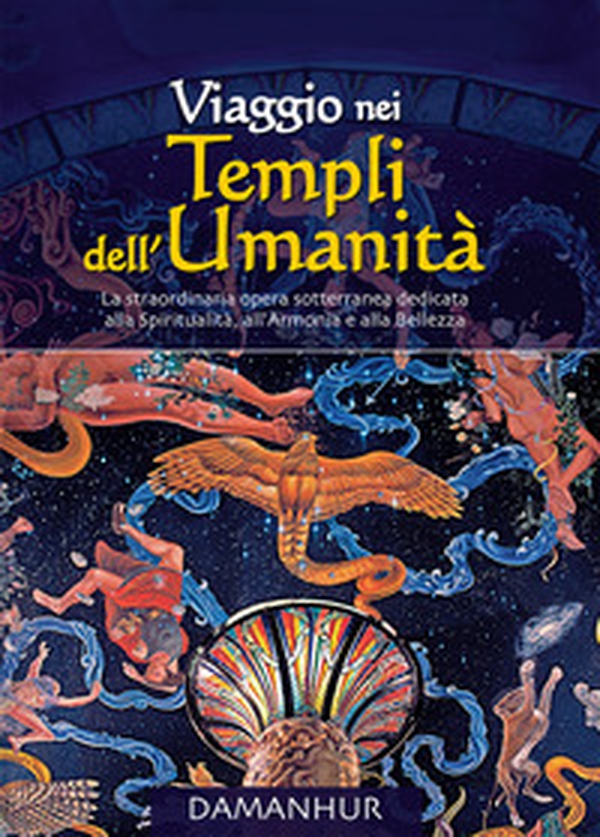 Viaggio nei Templi dell'Umanità. La straordinaria opera sotterranea dedicata alla spiritualità, all'armonia e alla bellezza - Librerie.coop Viaggio nei Templi dell'Umanità. La straordinaria opera sotterranea dedicata alla spiritualità, all'armonia e alla bellezza - Librerie.coop