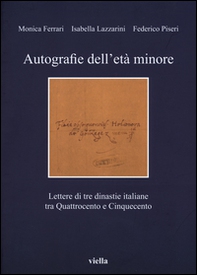 Autografie dell'età minore. Lettere di tre dinastie italiane tra Quattrocento e Cinquecento - Librerie.coop Autografie dell'età minore. Lettere di tre dinastie italiane tra Quattrocento e Cinquecento - Librerie.coop