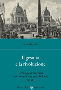 Il gesuita e la rivoluzione. Teologia e democrazia in Giovanni Vincenzo Bolgeni (1733-1811) - Librerie.coop