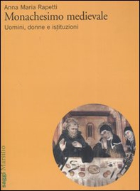 Monachesimo medievale. Uomini, donne e istituzioni - Librerie.coop