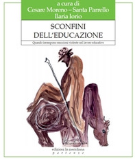 Sconfini dell'educazione. Quando irrompono emozioni violente nel lavoro educativo - Librerie.coop