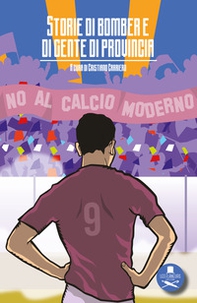 Storie di bomber e di gente di provincia - Librerie.coop