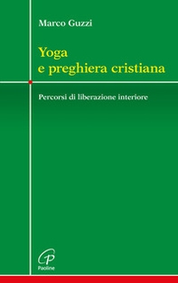 Yoga e preghiera cristiana. Percorsi di liberazione interiore - Librerie.coop Yoga e preghiera cristiana. Percorsi di liberazione interiore - Librerie.coop