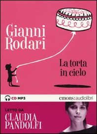 La torta in cielo letto da Claudia Pandolfi. Audiolibro. CD Audio formato MP3 - Librerie.coop