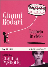 La torta in cielo letto da Claudia Pandolfi. Audiolibro. CD Audio formato MP3 - Librerie.coop La torta in cielo letto da Claudia Pandolfi. Audiolibro. CD Audio formato MP3 - Librerie.coop