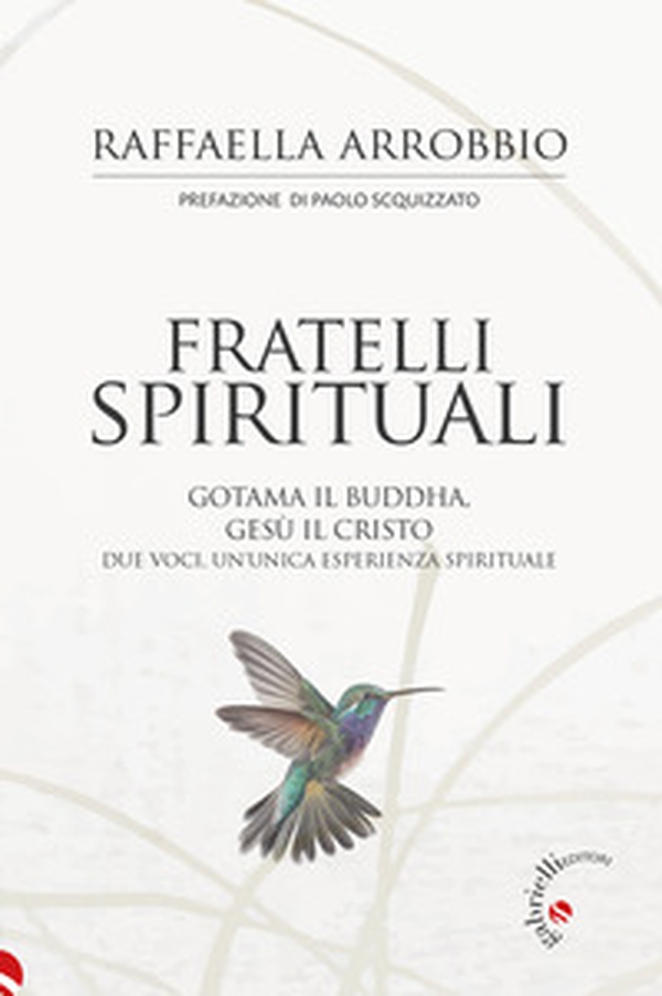 Fratelli spirituali. Gotama il Buddha, Gesù il Cristo: due voci per un'unica esperienza spirituale - Librerie.coop Fratelli spirituali. Gotama il Buddha, Gesù il Cristo: due voci per un'unica esperienza spirituale - Librerie.coop