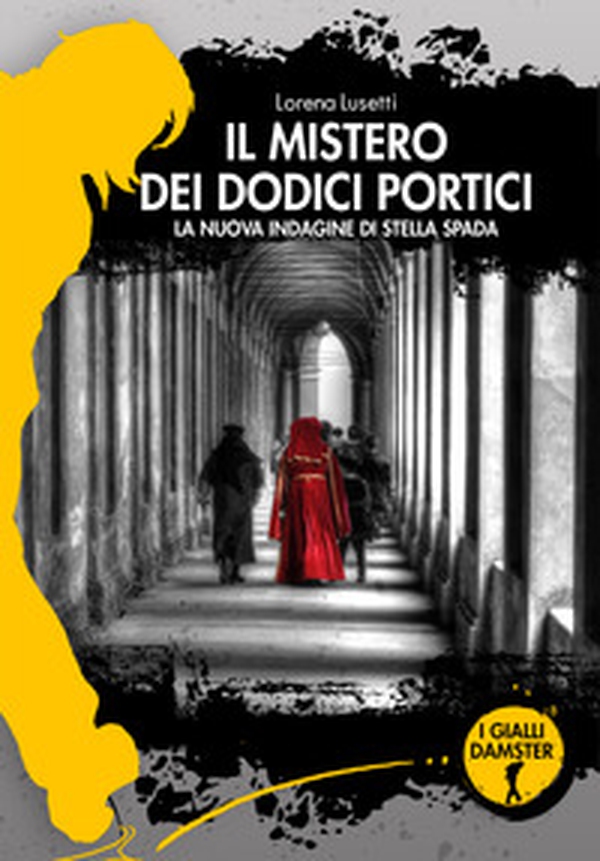 Il mistero dei dodici portici. La nuova indagine di Stella Spada - Librerie.coop Il mistero dei dodici portici. La nuova indagine di Stella Spada - Librerie.coop