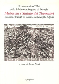 Il manoscritto 2674 della Biblioteca Augusta di Perugia. Matricola e Statuto dei Tavernieri trascritti e tradotti in italiano da Giuseppe Belforti - Librerie.coop