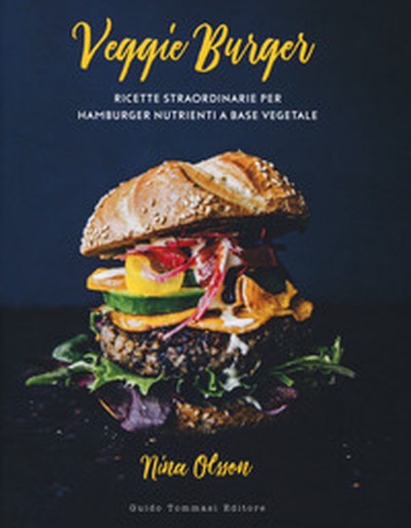 Veggie burger. Ricette straordinarie per hamburger nutrienti a base vegetale - Librerie.coop Veggie burger. Ricette straordinarie per hamburger nutrienti a base vegetale - Librerie.coop
