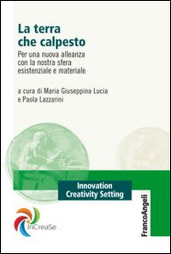 La terra che calpesto. Per una nuova alleanza con la nostra sfera esistenziale e materiale - Librerie.coop La terra che calpesto. Per una nuova alleanza con la nostra sfera esistenziale e materiale - Librerie.coop
