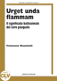 Urget unda flammam. Il significato battesimale del cero pasquale - Librerie.coop
