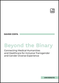 Beyond the binary. Connecting Medical Humanities and Healthcare for Inclusive Transgender and Gender Diverse Experience - Librerie.coop
