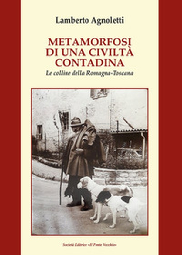 Metamorfosi di una civiltà contadina. Le colline della Romagna-Toscana - Librerie.coop Metamorfosi di una civiltà contadina. Le colline della Romagna-Toscana - Librerie.coop