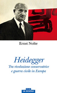 Heidegger. Tra rivoluzione conservatrice e guerra civile in Europa - Librerie.coop