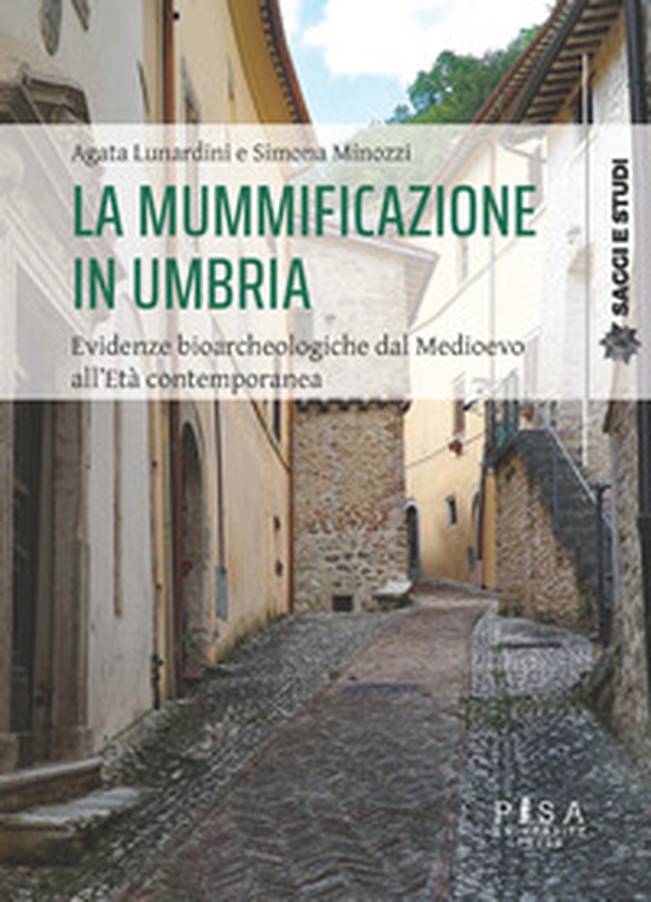 La mummificazione in Umbria. Evidenze bioarcheologiche dal Medioevo all'età contemporanea - Librerie.coop