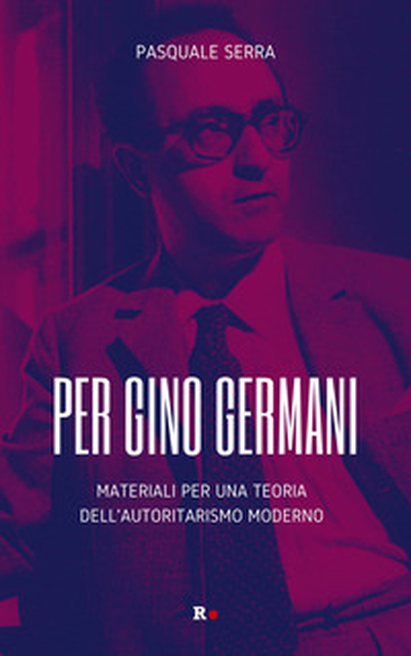 Per Gino Germani. Materiali per una teoria dell'autoritarismo moderno - Librerie.coop Per Gino Germani. Materiali per una teoria dell'autoritarismo moderno - Librerie.coop