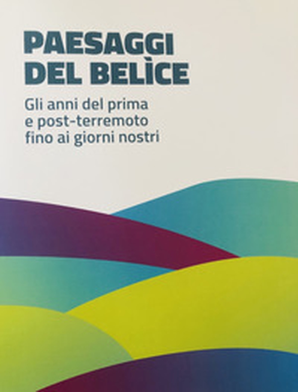 Paesaggi del Belìce. Gli anni del primo e post-terremoto fino ai giorni nostri - Librerie.coop Paesaggi del Belìce. Gli anni del primo e post-terremoto fino ai giorni nostri - Librerie.coop