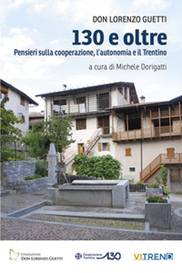130 e oltre. Pensieri sulla cooperazione, l'autonomia e il Trentino - Librerie.coop